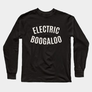 Electric Boogaloo - Breakdance -   BBoy Long Sleeve T-Shirt